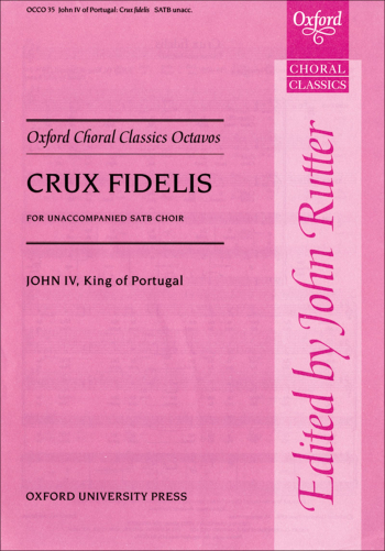 John IV of Portugal: Crux fidelis for SATB unaccompanied (OUP) Digital Edition