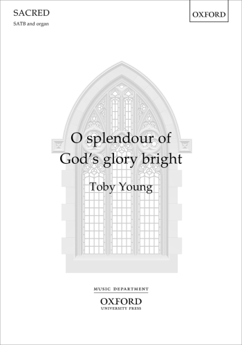 Young: O splendour of God's glory bright for SATB and organ. (OUP) Digital Edition