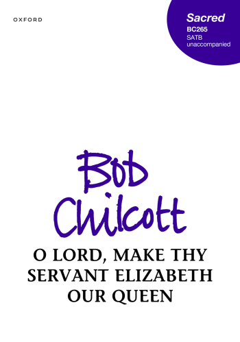 Chilcott: O Lord, make thy servant Elizabeth our Queen for SATB unaccompanied (OUP DIGITAL)