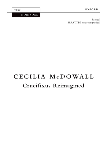 McDowall: Crucifixus Re-imagined for SSAATTBB unaccompanied (OUP DIGITAL)