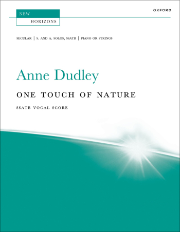 Dudley: One Touch of Nature for soprano and alto solo, SSATB, (OUP DIGITAL)