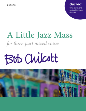 Chilcott: A Little Jazz Mass for SAB and piano, with optional bass and drum kit (OUP DIGITAL)