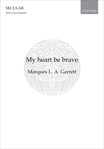 L. A. Garrett: My Heart Be Brave For SSAA Unaccompanied (OUP) Digital Edition