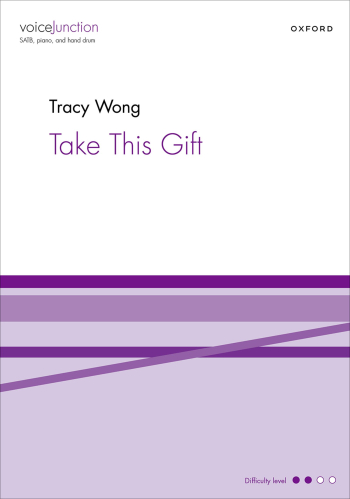 Wong: Take This Gift for SATB, piano, and hand drum  (OUP DIGITAL)