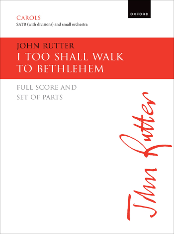 Rutter: I too shall walk to Bethlehem for SATB (with divisions) and orchestra