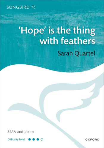 Quartel: 'Hope' is the thing with feathers for SSAA and piano (OUP DIGITAL)