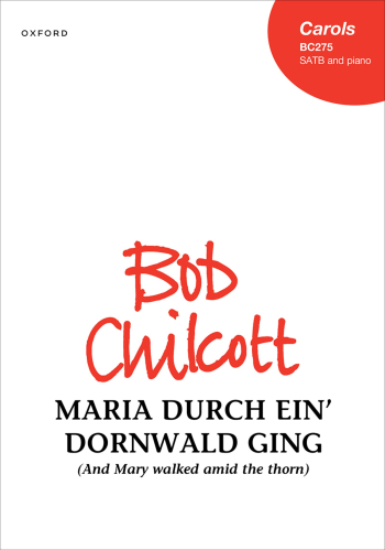Chilcott: Maria durch ein' Dornwald ging for SATB and piano (OUP DIGITAL)
