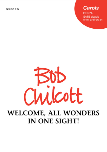 Chilcott: Welcome, all wonders in one sight! for SATB double choir and organ (OUP DIGITAL)