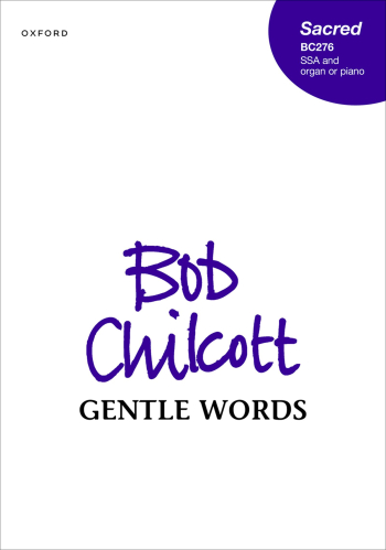 Chilcott: Gentle Words for SSA and organ or piano  (OUP DIGITAL)