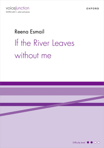 Esmail: If the River Leaves without me for SSATB (with. S. solo) and piano (OUP DIGITAL)