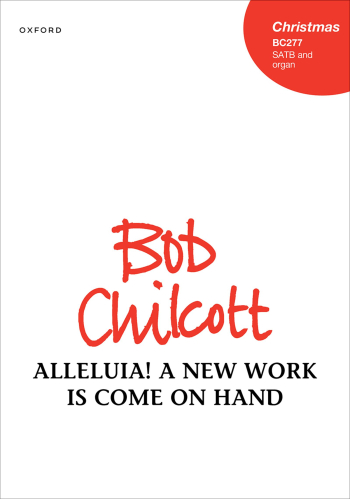 Chilcott: Alleluia! A new work is come on hand for SATB and organ (OUP DIGITAL)