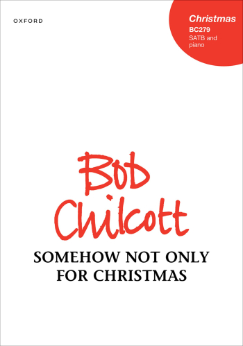 Chilcott: Somehow not only for Christmas for SATB and piano (OUP DIGITAL)