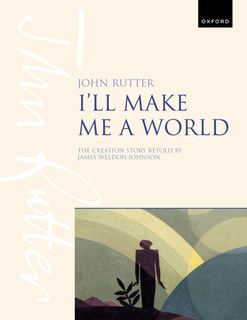 Rutter: I'll make me a world for mezzo-soprano and baritone soloists, SATB choir, and full orchestra