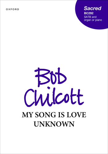 Chilcott: My song is love unknown for SATB and organ