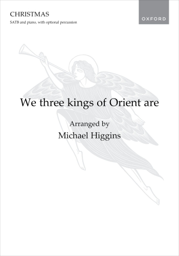 Higgins: We three kings of Orient are for SATB and piano, with optional percussion