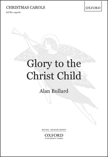 Bullard: Glory To The Christ Child: Vocal Satb (OUP) Digital Edition