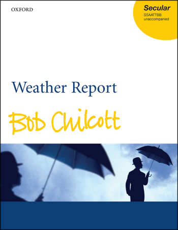Chilcott: Chilcott: Weather Report: Ssaattbb Unaccompanied (OUP) Digital Edition