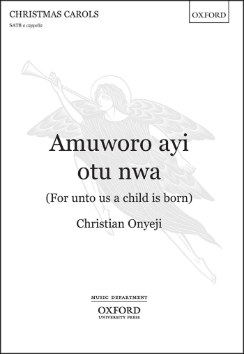 Onyeji: Amuworo ayi otu nwa (For unto us a child is born) for SATB unaccompanied (OUP DIGITAL)