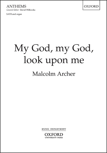 Archer: My God, my God, look upon me for SATB and organ (OUP) Digital Edition