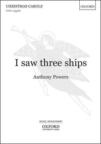 Powers: I Saw Three Ships For SATB Unaccompanied (OUP) Digital Edition