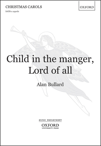 Bullard: Child in the manger, Lord of all: SATB unaccompanied (OUP) Digital Edition