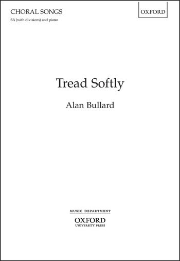Bullard: Tread Softly for SA (with divisions) and piano (OUP) Digital Edition