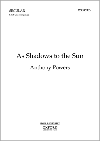 Powers: As Shadows to the Sun for SATB unaccompanied (OUP) Digital Edition