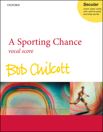 Chilcott: A Sporting Chance; Vocal Score: Upper Voices  (OUP) Digital Edition