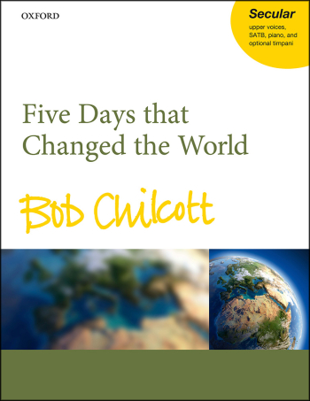 Chilcott: Five Days That Changed The World: VocalSATB  (OUP) Digital Edition