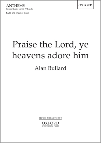 Bullard: Praise the Lord, ye heavens adore him for SATB and organ or piano (OUP) Digital Edition
