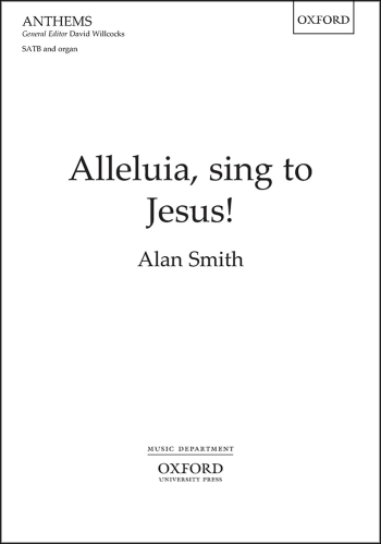 Smith: Alleluia, sing to Jesus! for SATB and organ (OUP) Digital Edition