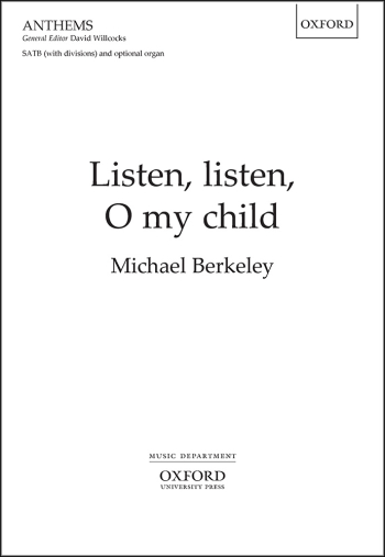 Berkeley: Listen, listen, O my child for SATB and optional organ (OUP) Digital Edition