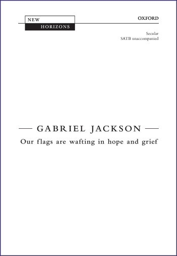 Jackson: Our flags are wafting in hope and grief for SATB  (OUP) Digital Edition