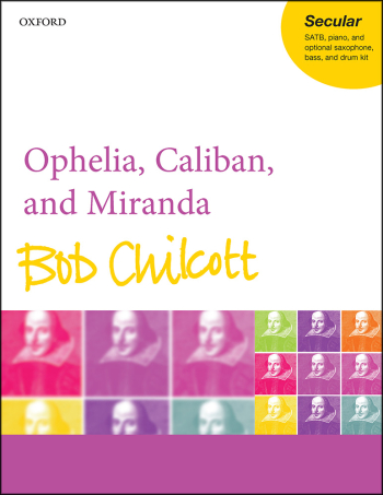 Chilcott: Ophelia, Caliban, and Miranda for SATB, piano,  (OUP) Digital Edition