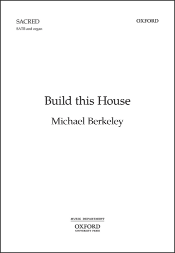Berkeley: Build this House for SATB and organ (OUP) Digital Edition