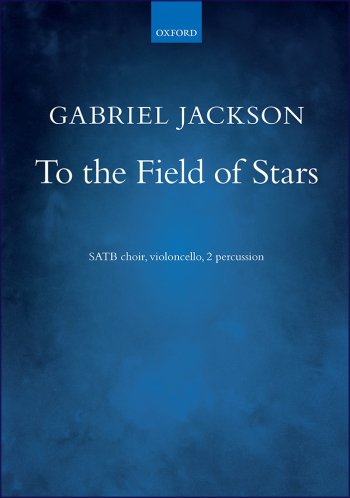 Jackson: To the Field of Stars for SATB, percussion, and cello (OUP) Digital Edition