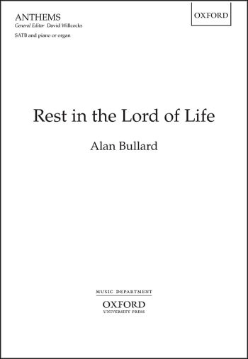 Bullard: Rest in the Lord of Life for SATB and piano or organ (OUP) Digital Edition