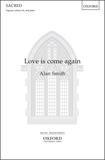 Smith: Love Is Come Again For Soprano Soloist, SA, And Piano (OUP) Digital Edition