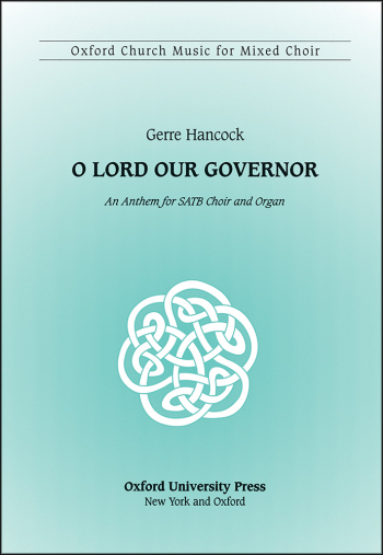 Hancock: O Lord our Governor A setting for SATB choir and organ of words from Psalm 8 (OUP DIGITAL)