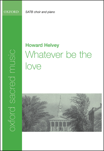 Helvey: Whatever be the love for SATB and piano or orchestra (OUP DIGITAL)