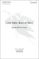 Gray: Little Babe, Born of Mary for SATB unaccompanied (OUP) Digital Edition