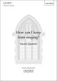 Quartel: How can I keep from singing? for SATB unaccompanied (OUP) Digital Edition