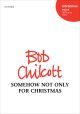 Chilcott: Somehow not only for Christmas for SATB and piano (OUP DIGITAL)