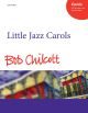 Chilcott: Little Jazz Carols for SATB and piano, with optional bass