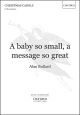 Bullard: A baby so small, a message so great: SATB & piano (OUP)