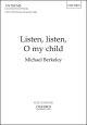 Berkeley: Listen, listen, O my child for SATB and optional organ (OUP) Digital Edition