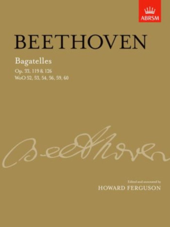 Bagatelles Op.33,119 and 126: Piano (ABRSM)