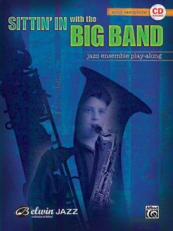 Sittin In With The Big Band: Tenor Saxophone: Jazz Ensemble Playalong