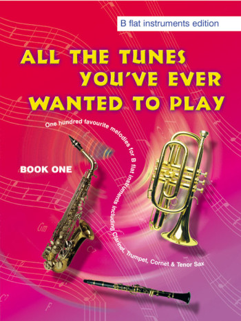 All The Tunes Youve Ever Wanted To Play: 1: Bb Clarinet Solo