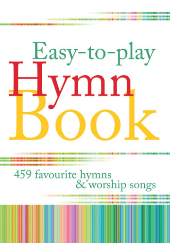 Easy To Play Hymn Book: 459 Favourite Hymns And Songs : Full Music